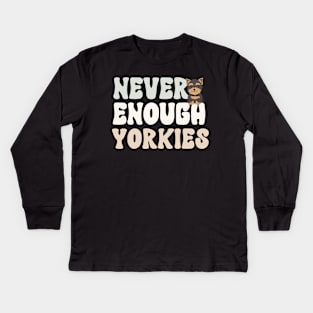 Never Enough Yorkies Kids Long Sleeve T-Shirt